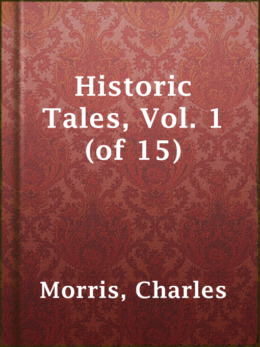 Title details for Historic Tales, Vol. 1 (of 15) by Charles Morris - Available